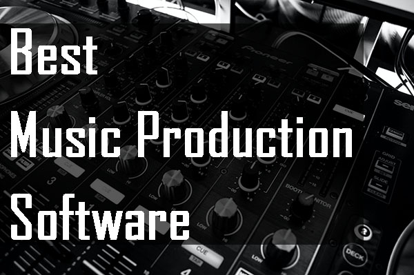 5 Best Music Production Software You Cant Miss In 2021