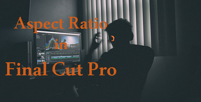 aspect ratio in final cut pro