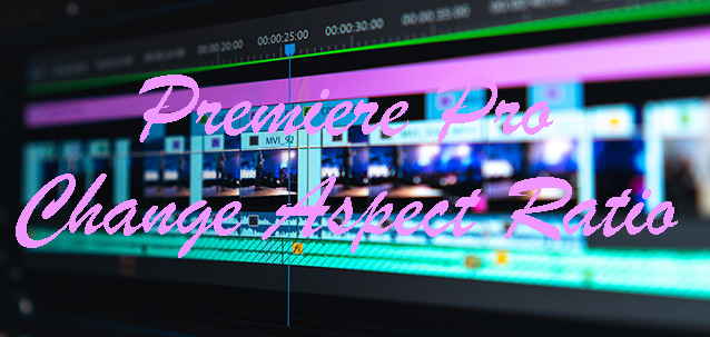change aspect ratio in premiere pro