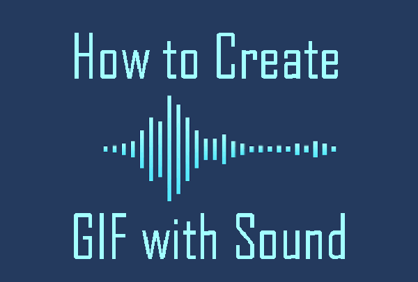 How to Create A GIF with Sound?[2023]