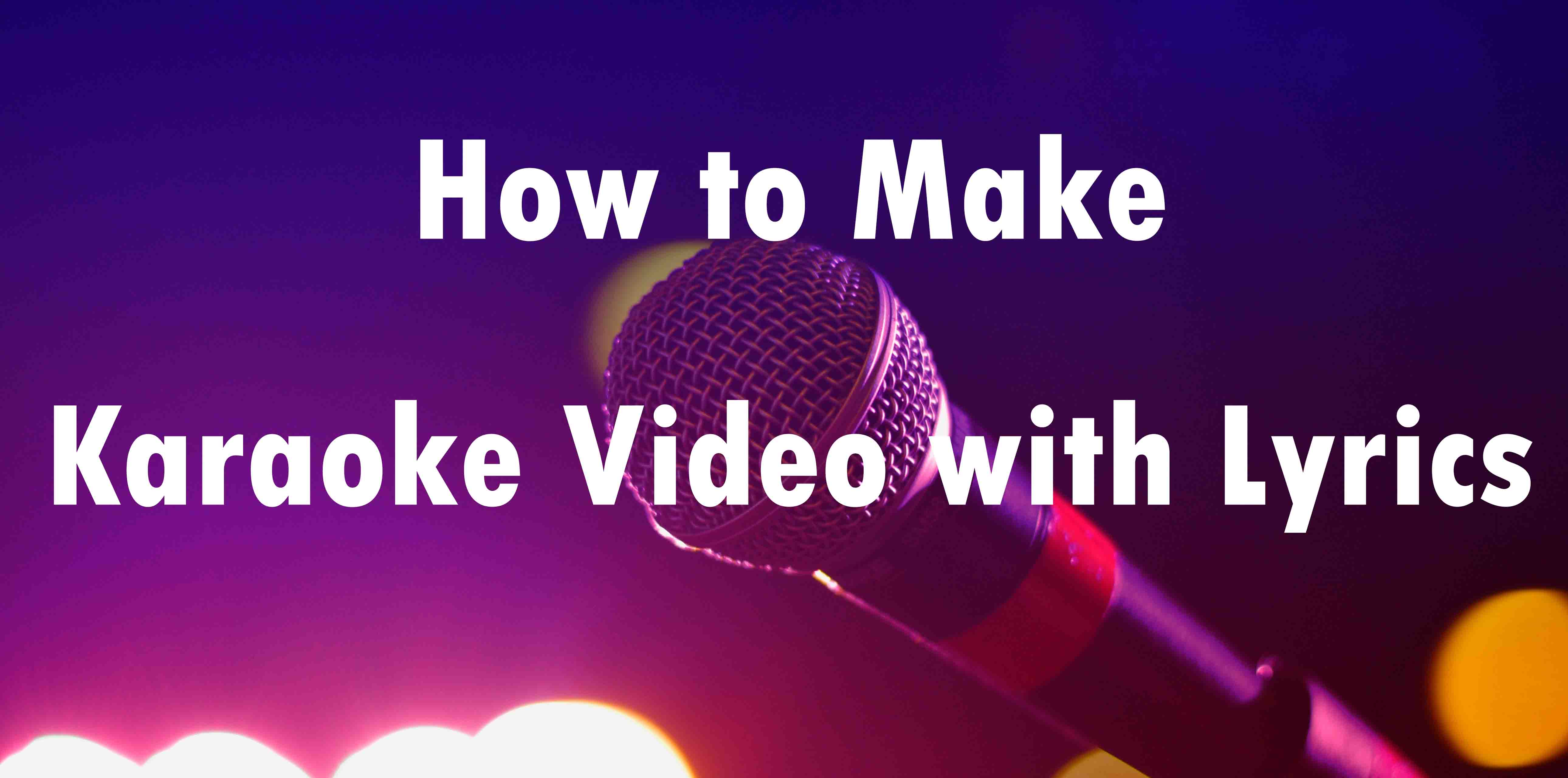 Best Methods to Make Karaoke Video with Lyrics