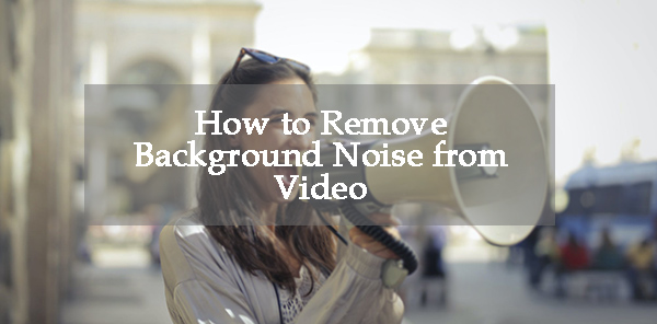 remove background noise from video