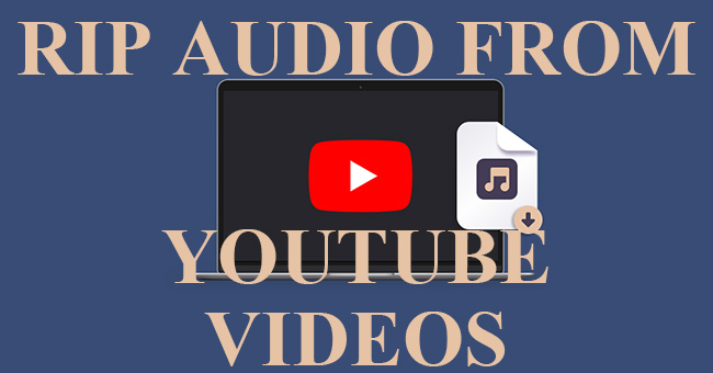 rip audio from youtube videos