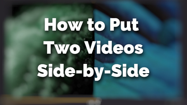 how to do side-by-side videos