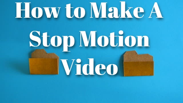how to make a stop motion video